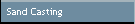 Sand Casting