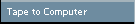Tape to Computer